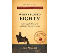 When I Turned Eighty: Outliving My Warranty and Other Unexpected Developments (The Believe This Series)
