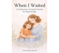 When I Waited: A Collection of Gentle Stories for Big feelings