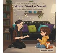 When I Want A Friend: Helping kids handle making friends (Miss Melanie's Couch)