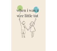 when i was a wee little tot: A parent & child wee little journal From Age 1 to 4
