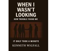 When i wasn't looking: How trouble found me