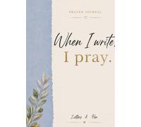 When I write, I pray.: A 60 Day Prayer Journal