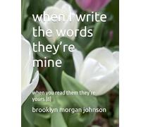 when I write the words they’re mine: when you read them they’re yours (8)