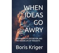 WHEN IDEAS GO AWRY: RESPONSIBILITY, DISTORTION, AND THE HIDDEN LIFE OF THOUGHTS (Philosophical Questions)