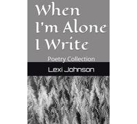 When I'm Alone I Write: Poetry Collection