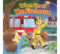 When I'm at the Firehouse: A comforting bedtime story for children of firefighters (Age 2-5)