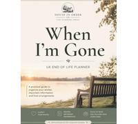 When I'm Gone: A UK End of Life Planner - Organise Your Will, Funeral Wishes, Finances & Digital Legacy in One Place for Your Family (House In Order UK)