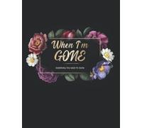 When Im Gone Book: End Of Life Planner & Organizer - Important Information Notebook