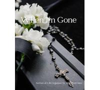 When I'm Gone: Everything Your Loved Ones Will Need - legacy & Final Wishes Planner: A Simple, Step-Step organizer for final wishes, emergency info, and family instructions.