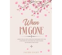 When I'm Gone: In the Event of My Death: A Place to Record Everything My Family Will Need to Know, and Everything I Want Them to Remember