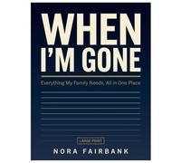 When I'm Gone: The Complete Large-Print Organizer for My Accounts, Passwords, Insurance, Medical Care & Final Wishes - Everything My Family Needs, All in One Place