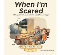 When I'm Scared: A Story About Fear, Comfort, & a God Who is Bigger: 2 (Poppop's Faith Adventures)