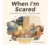 When I'm Scared: A Story About Fear, Comfort, and a God Who Is Bigger (PopPop's Faith Adventures)
