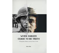 When Images Cease to be Truth: Photojournalism in the post-Truth Era