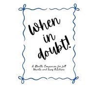 When in Doubt!: A gentle companion for full hearts and busy kitchens