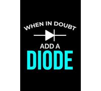 When in Doubt, Add a Diode: Funny Electrician Notebook: Blank Lined Journal for Work Logs & Daily Notes