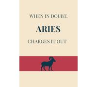 When in doubt, Aries charges it out: An Energetic, Aries-Inspired Notebook for Capturing Every Spark of Ambition, Perfect Birthday or Christmas Gift (Constellation Chronicles)