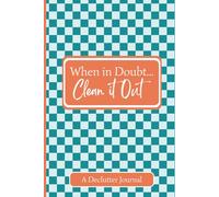 When in Doubt...Clean it Out Notebook: A Declutter Journal