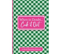 When in Doubt...Cook it Out Notebook: A Meal Planning Journal