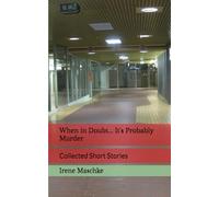 When in Doubt... It's Probably Murder: Collected Short Stories