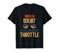 When in Doubt Just Add More Throttle Camiseta