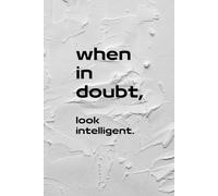 When in doubt look intelligent.: Does anybody need an explanation for this one? I don't think so. Just drop it onto your friend's desk or keep it in sight on your own one.