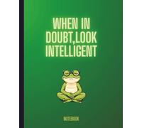 'When in Doubt, look intelligent' notebook, funny quote notebook 7.5 x 9.25, 120 pages