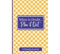 "When in Doubt...Plan it Out" Notebook: A Strategy Journal