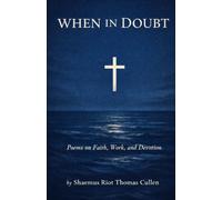 When in Doubt: Poems on Faith, Work, and Devotion