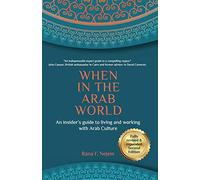 When in the Arab World: An insider’s guide to living and working with Arab culture