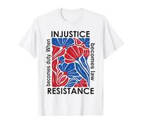 When Injustice Becomes Law Resistance Becomes Duty I Resist Camiseta