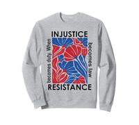 When Injustice Becomes Law Resistance Becomes Duty I Resist Sudadera