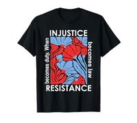When Injustice Becomes Law Resistance Becomes Duty We Resist Camiseta