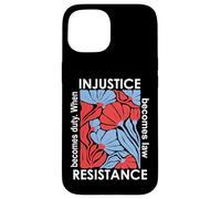 When Injustice Becomes Law Resistance Becomes Duty We Resist Carcasa para iPhone 15