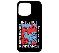 When Injustice Becomes Law Resistance Becomes Duty We Resist Carcasa para iPhone 15 Pro Max