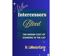 When Intercessors Bleed: The Hidden Cost of Standing in the Gap