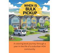 When Is Bulk Pickup?: A coloring book journey through a year in the life of a suburban HOA community