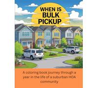When Is Bulk Pickup?: A coloring book journey through a year in the life of a suburban HOA community