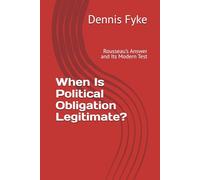 When Is Political Obligation Legitimate?: Rousseau’s Answer and Its Modern Test
