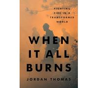 When It All Burns: Fighting Fire in a Transformed World