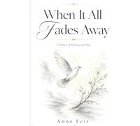 When It All Fades Away: A Memoir of Healing and Hope