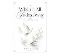 When It All Fades Away: A Memoir of Healing and Hope