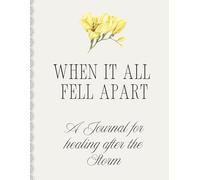When It All Fell Apart - A Journal for healing after the Storm
