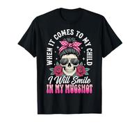 When It Comes To My Child I Will Smile In My Mugshot Camiseta