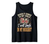 When It Comes To My Child I Will Smile In My Mugshot Camiseta sin Mangas