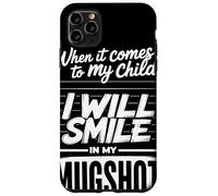 When It Comes To My Child I Will Smile In My Mugshot Humor Carcasa para iPhone 11 Pro MAX