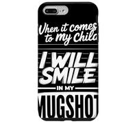 When It Comes To My Child I Will Smile In My Mugshot Humor Carcasa para iPhone 7 Plus/8 Plus