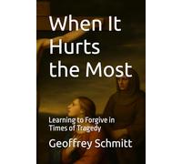When It Hurts the Most: Learning to Forgive in Times of Tragedy