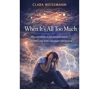 When It’s All Too Much: Why overwhelm is not personal failure - and how your body can regain solid ground (Nervous System & Regulation)