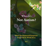 When It’s Not Autism?: When Developmental Symptoms Don’t Tell the Whole Story